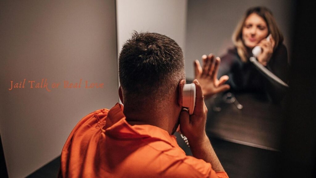 Jail Talk or Real Love: Deciphering Authentic Connections Behind Bars