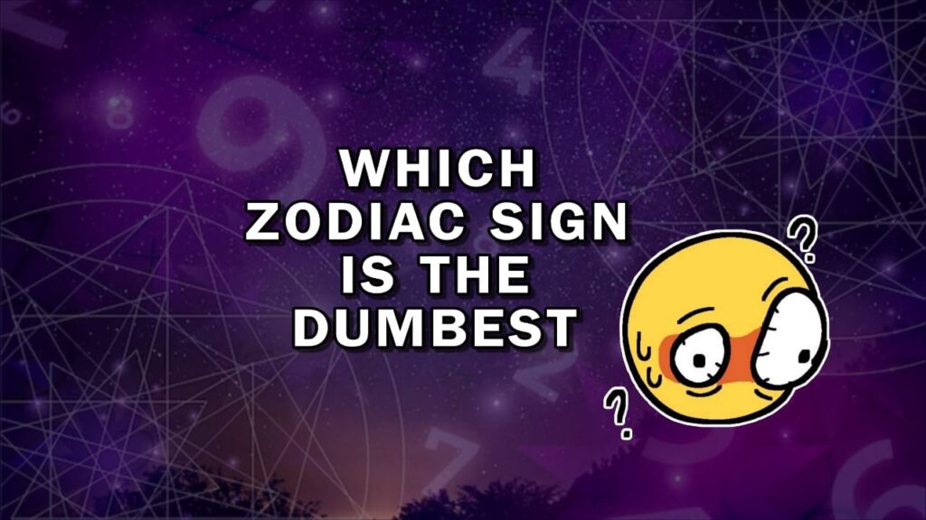 Which Zodiac Sign is the Dumbest? Ranking Based on Astrological Traits
