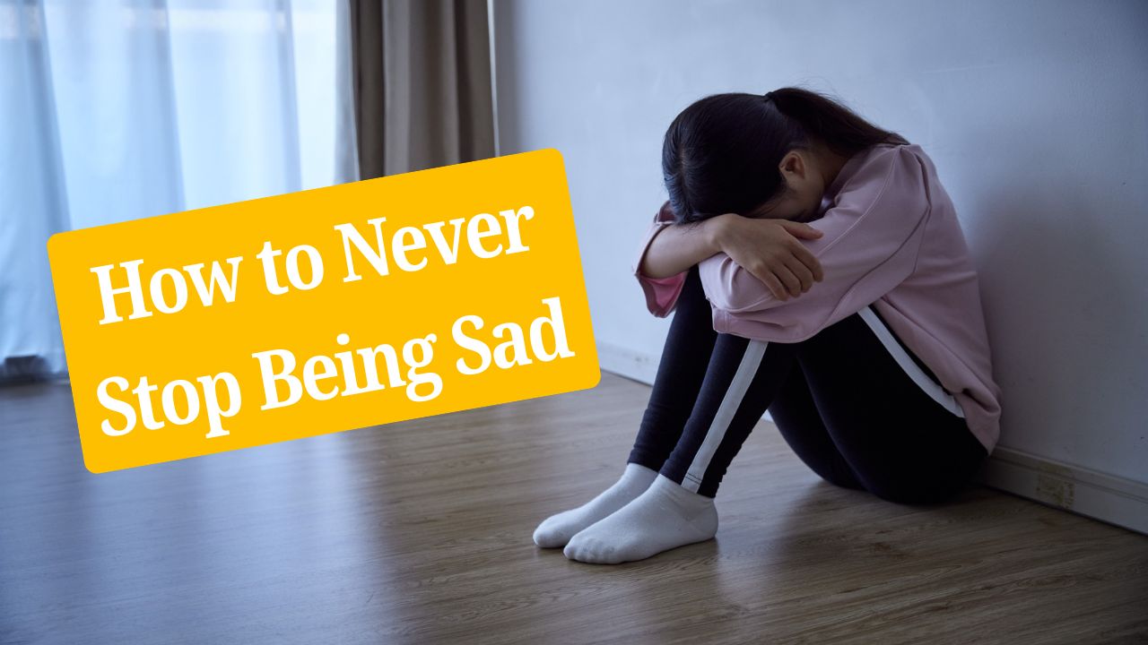 How to Never Stop Being Sad